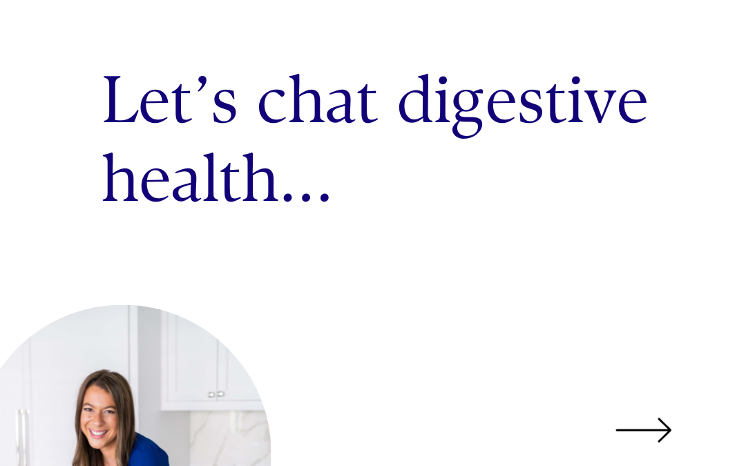 Let’s Chat Digestive Health…