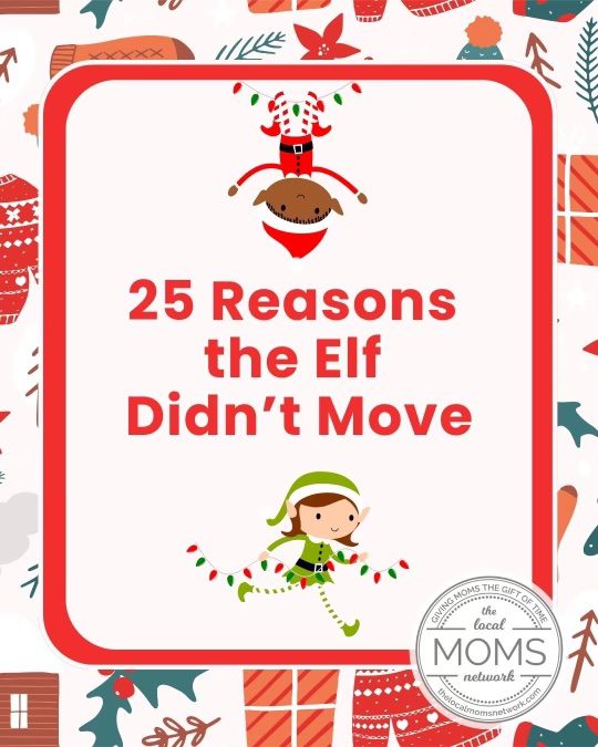25 Reasons Your Elf Didn’t Move