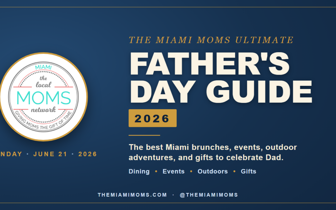 The Miami Moms Ultimate Father’s Day Guide 2026