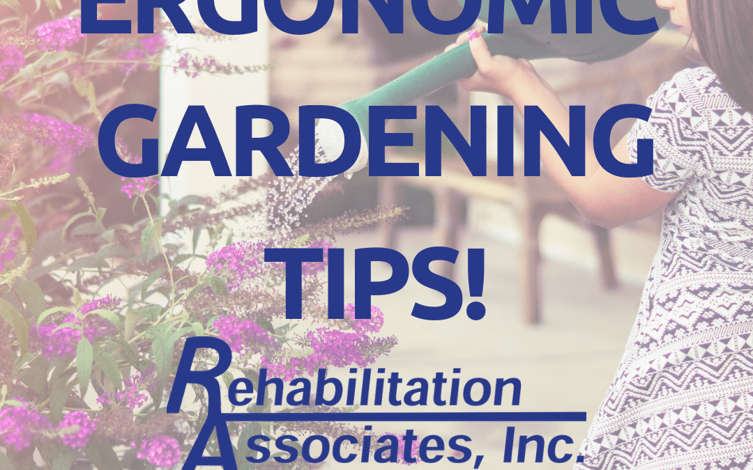 Tips for Gardening – from the experts at Rehab Associates!