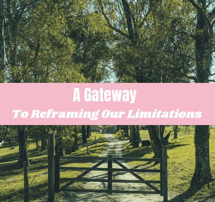 A Gateway To Reframing Our Limitations by The Creative Confidant