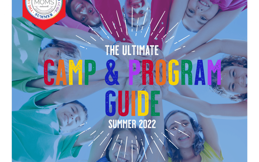 The Local Moms Network 2022 Ultimate Sleepaway Camp & Program Guide!